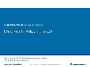 KAISER PERMANENTE SCHOOL OF MEDICINE Child Health Policy