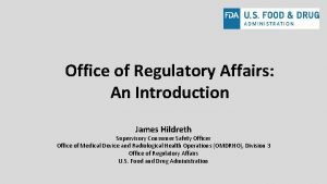 Office of Regulatory Affairs An Introduction James Hildreth