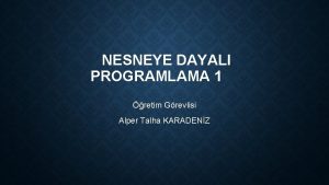 NESNEYE DAYALI PROGRAMLAMA 1 retim Grevlisi Alper Talha