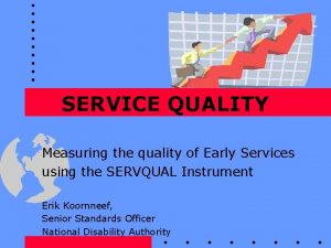 SERVICE QUALITY Measuring the quality of Early Services