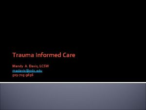 Trauma Informed Care Mandy A Davis LCSW madavispdx