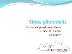 Sinus pilonidalis Moderne Operationsverfahren Dr med W Tieben