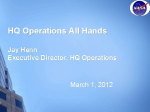 HQ Operations All Hands Jay Henn Executive Director