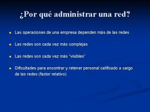 Por qu administrar una red n Las operaciones