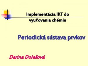 Implementcia IKT do vyuovania chmie Periodick sstava prvkov