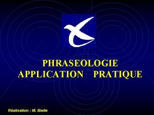 PHRASEOLOGIE APPLICATION PRATIQUE Ralisation M Bielle NAVIGATION THEORIQUE