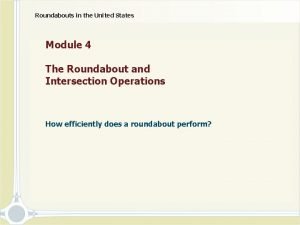 Roundabouts in the United States Module 4 The