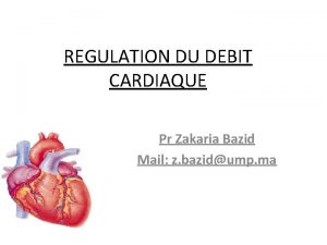 REGULATION DU DEBIT CARDIAQUE Pr Zakaria Bazid Mail