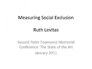 Measuring Social Exclusion Ruth Levitas Second Peter Townsend