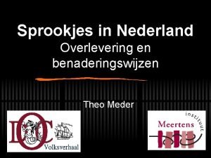 Sprookjes in Nederland Overlevering en benaderingswijzen Theo Meder