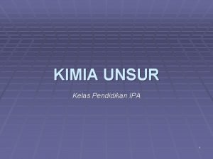 KIMIA UNSUR Kelas Pendidikan IPA 1 Perkembangan Tabel