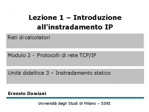 Lezione 1 Introduzione allinstradamento IP Reti di calcolatori