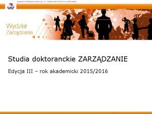 Studia doktoranckie ZARZDZANIE Edycja III rok akademicki 20152016