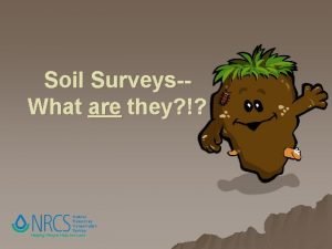 Soil SurveysWhat are they Natural Resources Conservation Service