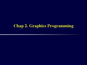 Chap 2 Graphics Programming 2 1 The Sierpinski Chap 2 Graphics Programming 2 1 The Sierpinski