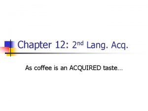 Chapter 12 2 nd Lang Acq As coffee