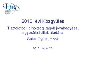 2010 vi Kzgyls Tiszteletbeli elnksgi tagok jvhagysa egyesleti