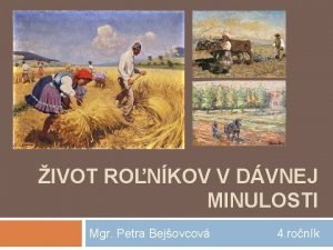 IVOT RONKOV V DVNEJ MINULOSTI Mgr Petra Bejovcov