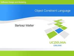 Software Design and Modeling Object Constraint Language Bartosz
