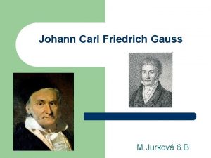 Johann Carl Friedrich Gauss M Jurkov 6 B