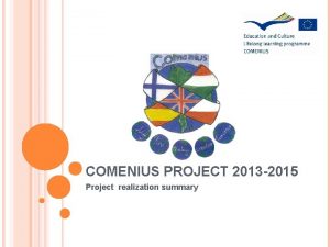 COMENIUS PROJECT 2013 2015 Project realization summary PROJECT