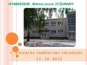 GYMNZIUM BERNOLKOVA 37 URANY VEDENIE KOLY Ing Mgr