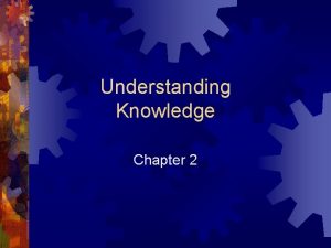 Understanding Knowledge Chapter 2 Overview Definitions Cognition Expert