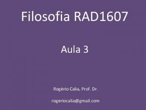 Filosofia RAD 1607 Aula 3 Rogrio Calia Prof