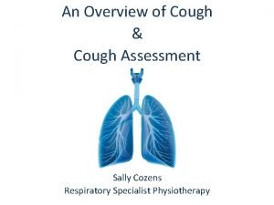 An Overview of Cough Cough Assessment Sally Cozens