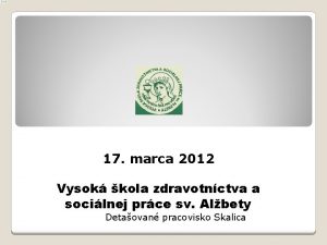 17 marca 2012 Vysok kola zdravotnctva a socilnej