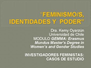 FEMINISMOS IDENTIDADES Y PODER Dra Kemy Oyarzn Universidad