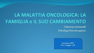 LA MALATTIA ONCOLOGICA LA FAMIGLIA e IL SUO