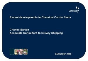 Recent developments in Chemical Carrier fleets Charles Barton