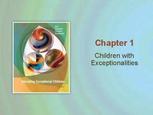 Chapter 1 Children with Exceptionalities Exceptional vs Disabilities