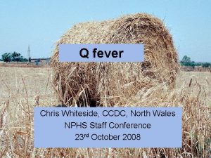Q fever Chris Whiteside CCDC North Wales NPHS