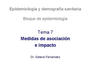 Epidemiologa y demografa sanitaria Bloque de epidemiologa Tema