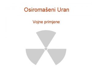 Osiromaeni Uran Vojne primjene O Uranu Uran je