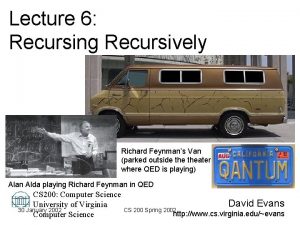 Lecture 6 Recursing Recursively Richard Feynmans Van parked
