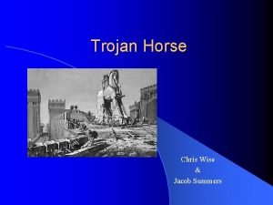 Trojan Horse Chris Wise Jacob Summers Overview l