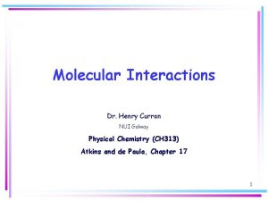 Molecular Interactions Dr Henry Curran NUI Galway Physical