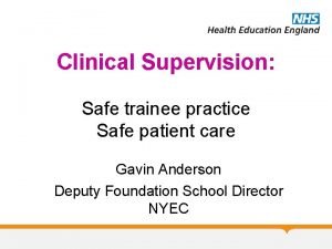 Clinical Supervision Safe trainee practice Safe patient care