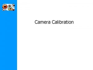 Camera Calibration Camera calibration Resectioning Basic equations Basic