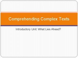 Comprehending Complex Texts Introductory Unit What Lies Ahead
