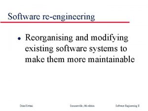 Software reengineering l Reorganising and modifying existing software