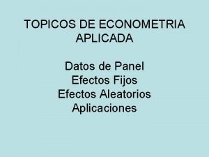 TOPICOS DE ECONOMETRIA APLICADA Datos de Panel Efectos