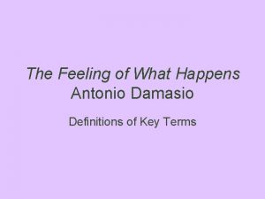 The Feeling of What Happens Antonio Damasio Definitions