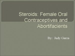 Steroids Female Oral Contraceptives and Abortifacients By Judy
