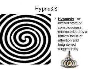 Hypnosis Hypnosis an altered state of consciousness characterized