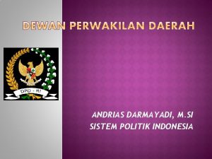 ANDRIAS DARMAYADI M SI SISTEM POLITIK INDONESIA Dewan