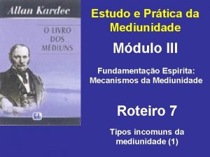 Estudo e Prtica da Mediunidade Mdulo III Fundamentao